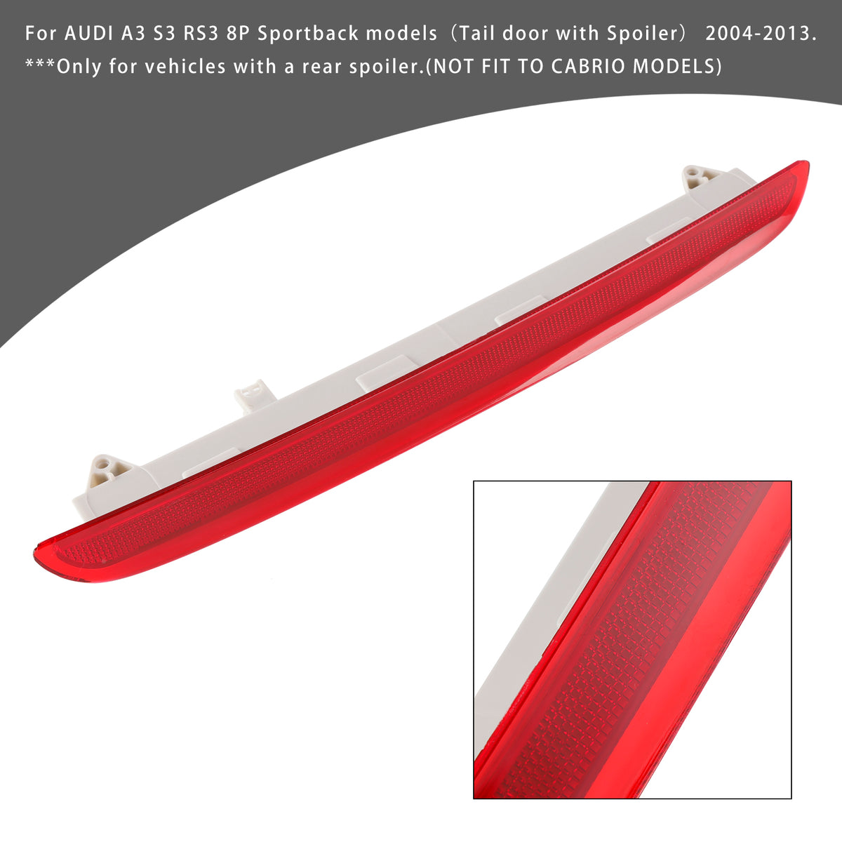 2004-2013 AUDI A3 S3 RS3 8P Sportback models(Tail door with Spoiler) . Only for vehicles with a rear spoiler. (NOT FIT TO CABRIO MODELS) Rear Third 3RD Brake Stop Light 8P4945097A Generic