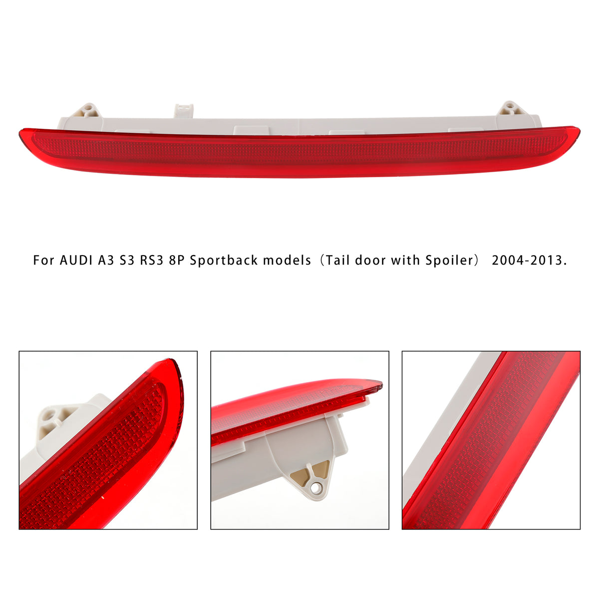 2004-2013 AUDI A3 S3 RS3 8P Sportback models(Tail door with Spoiler) . Only for vehicles with a rear spoiler. (NOT FIT TO CABRIO MODELS) Rear Third 3RD Brake Stop Light 8P4945097A Generic