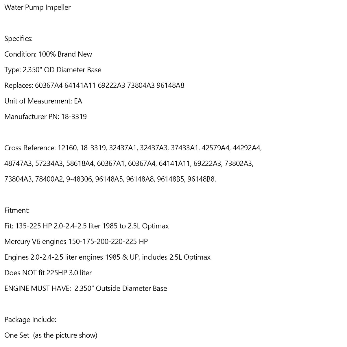 1985 Engines 2.0-2.4-2.5 liter engines & UP, includes 2.5L Optimax. Water Pump Impeller 32437A 44292A 96148A8 Generic