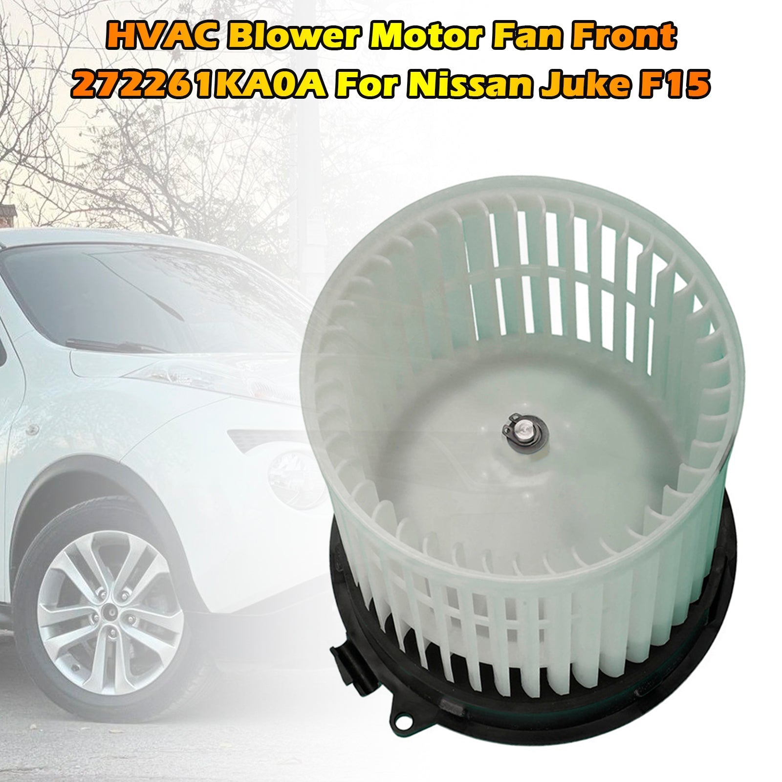 2010-2018 For Nissan Juke F15 HVAC Blower Motor Fan Front 272261KA0A