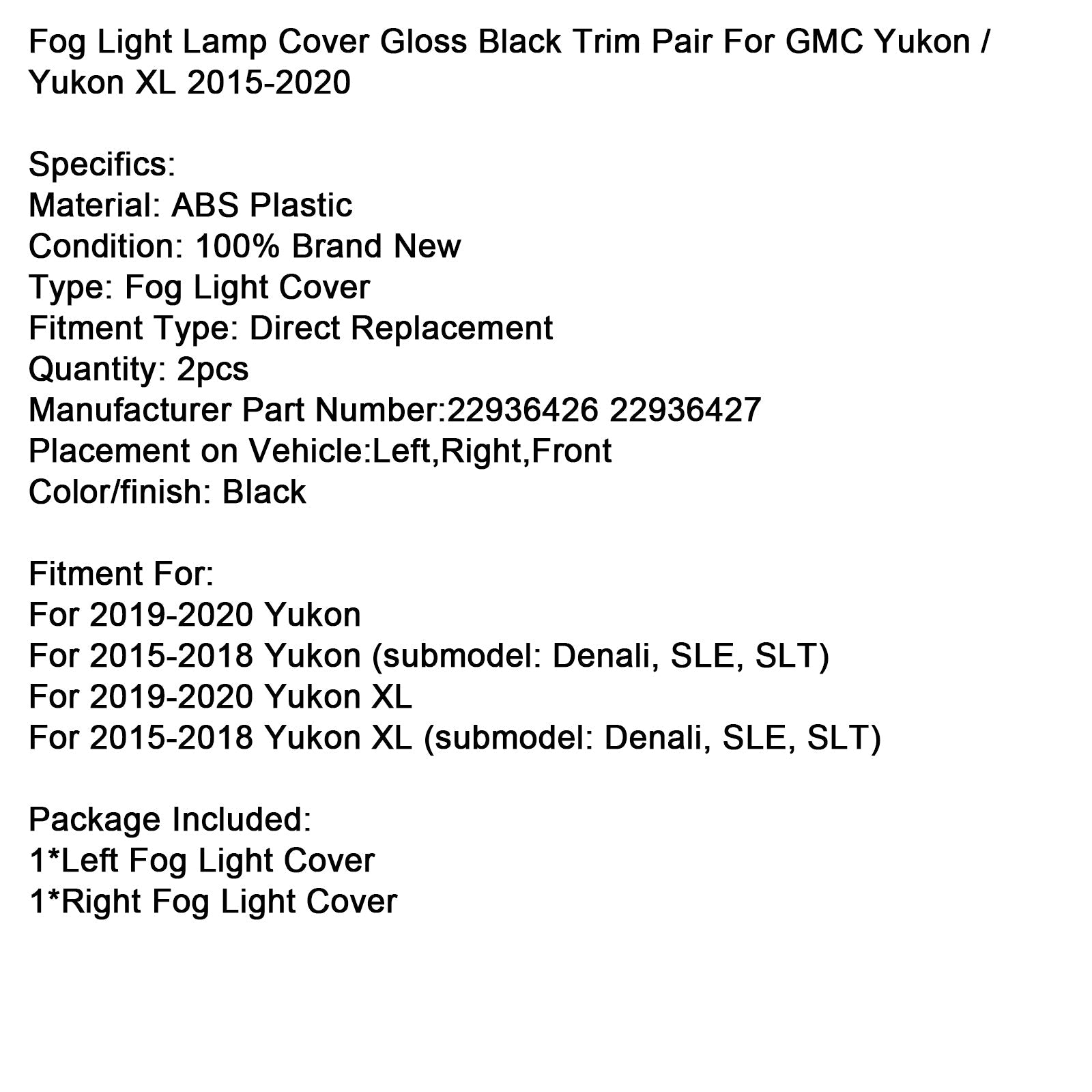 2015-2018 Yukon (submodel: Denali, SLE, SLT) Fog Light Lamp Cover Gloss Black Trim Pair 22936426